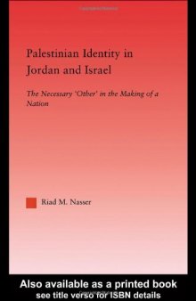Palestinian Identity in Jordan and Israel: The Necessary Others in the Making of a Nation (Middle East Studies)