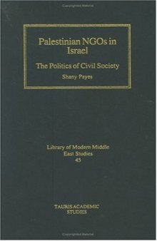 Palestinian NGOs in Israel: The Politics of Civil Society (Library of Modern Middle East Studies)