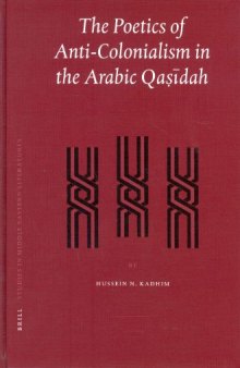 Poetics of Anti-Colonialism in the Arabic Qasidah (Brill Studies in Middle Eastern Literatures)
