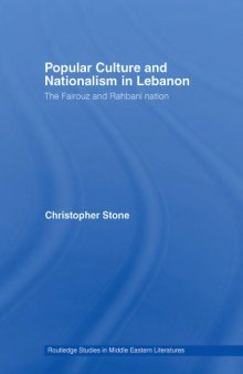 Popular Culture and Nationalism in Lebanon: The Fairouz and Rahbani Nation (Routledge Studies in Middle Eastern Literatures)