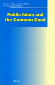 Public Islam and the Common Good (Social, Economic and Political Studies of the Middle East and Asia)