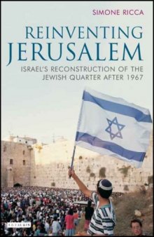 Reinventing Jerusalem: Israel's Reconstruction of the Jewish Quarter after 1967 