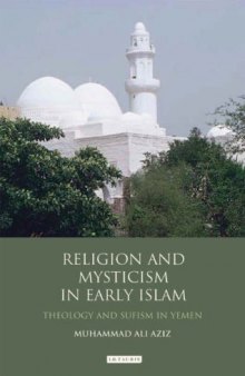 Religion and Mysticism in Early Islam: Theology and Sufism in Yemen (Library of Middle East History)