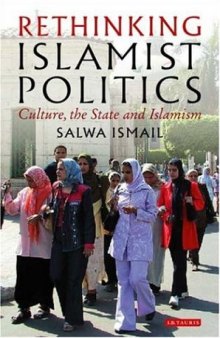 Rethinking Islamist Politics: Culture, the State and Islamism (Library of Modern Middle East Studies)