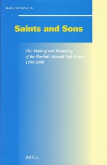 Saints And Sons: The Making And Remaking Of The Rashidi Ahmadi Sufi Order, 1799-2000 (Social, Economic and Political Studies of the Middle East and Asia)