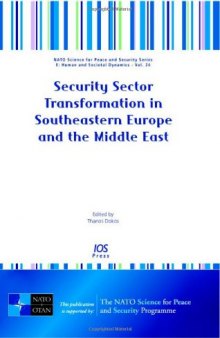 Security Sector Transformation in Southeastern Europe and the Middle East (Nato Science for Peace and Security Series. Human and Societal Dynamics)