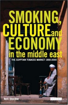 Smoking, Culture and Economy in the Middle East: The Egyptian Tobacco Market 1850-2000  