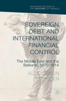 Sovereign Debt and International Financial Control: The Middle East and the Balkans, 1870–1914