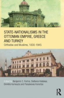 State-Nationalisms in the Ottoman Empire, Greece and Turkey: Orthodox and Muslims, 1830-1945