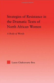 Strategies of Resistance in the Dramatic Texts of North African Women: A Body of Words (Middle East Studies History, Politics & Law)