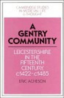 A Gentry Community: Leicestershire in the Fifteenth Century, c.1422-c.1485 (Cambridge Studies in Medieval Life and Thought: Fourth Series)