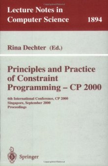 Principles and Practice of Constraint Programming – CP 2000: 6th International Conference, CP 2000 Singapore, September 18–21, 2000 Proceedings