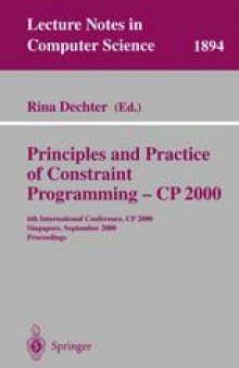 Principles and Practice of Constraint Programming – CP 2000: 6th International Conference, CP 2000 Singapore, September 18–21, 2000 Proceedings