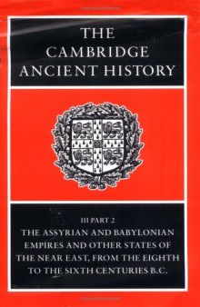 Cambridge Ancient History: The Assyrian and Babylonian Empires and Other States of the Near East, from the Eighth to the Sixth Centuries BC