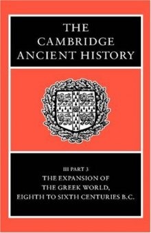 The Cambridge Ancient History Volume 3, Part 3: The Expansion of the Greek World, Eighth to Sixth Centuries BC  