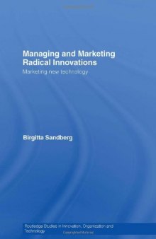 Managing and Marketing Radical Innovations: Marketing New Technology (Routledge Studies in Innovation, Organization and Technology)