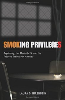 Smoking privileges : psychiatry, the mentally ill, and the tobacco industry in America