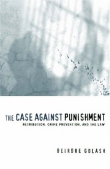 The Case Against Punishment: Retribution, Crime Prevention, and the Law