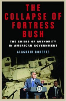 The Collapse of Fortress Bush: The Crisis of Authority in American Government
