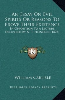 An Essay On Evil Spirits Or Reasons To Prove Their Existence: In Opposition To A Lecture, Delivered By N. T. Heineken (1825)