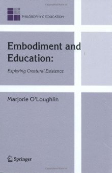 Embodiment and Education: Exploring Creatural Existence (Philosophy and Education)