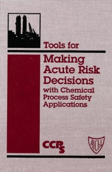 Tools for Making Acute Risk Decisions: With Chemical Process Safety Applications