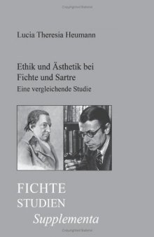 Ethik und Asthetik bei Fichte und Sartre: Eine vergleichende Studie uber den Zusammenhang von Ethik und Asthetik in der Transzendentalphilosophie Fichtes ... Existenzialismus Sartres.