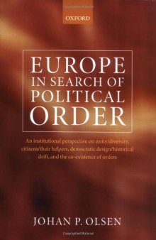 Europe in Search of Political Order: An Institutional Perspective on Unity/Diversity, Citizens/Their Helpers, Democratic Design/Historical Drift and the Co-existence of Orders