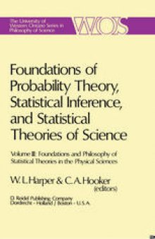 Foundations of Probability Theory, Statistical Inference, and Statistical Theories of Science: Volume III Foundations and Philosophy of Statistical Theories in the Physical Sciences