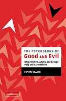 The psychology of good and evil : why children, adults, and groups help and harm others