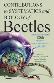 Contributions to Systematics and Biology of Beetles. Papers Celebrating the 80th Birthday of Igor Konstantinovich Lopatin