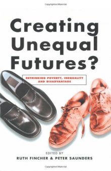 Creating Unequal Futures?: Rethinking Poverty, Inequality and Disadvantage