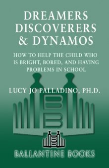 Dreamers, Discoverers _ Dynamos_ How to Help the Child Who Is Bright, Bored and Having Problems in School