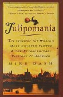 Tulipomania : the story of the world's most coveted flower and the extraordinary passions it aroused