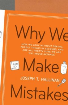 Why we make mistakes : how we look without seeing, forget things in seconds, and are all pretty sure we are way above average