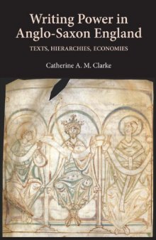 Writing Power in Anglo-Saxon England: Texts, Hierarchies, Economies
