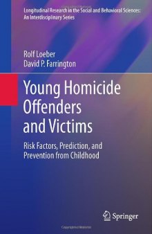 Young Homicide Offenders and Victims: Risk Factors, Prediction, and Prevention from Childhood 