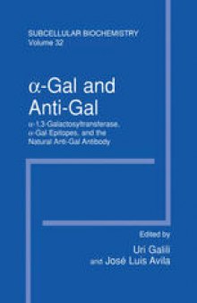 α-Gal and Anti-Gal: α1,3-Galactosyltransferase, α-Gal Epitopes, and the Natural Anti-Gal Antibody Subcellular Biochemistry