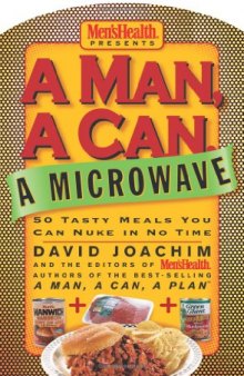 A Man, a Can, a Microwave: 50 Tasty Meals You Can Nuke in No Time (Man, a Can... Series)