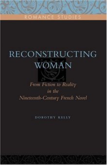 Reconstructing Woman: From Fiction to Reality in the Nineteenth-Century French Novel  