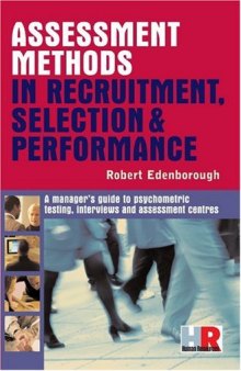 Assessment Methods in Recruitment, Selection & Performance: A Managers Guide to Psychometric Testing, Interviews and Assessment Centres