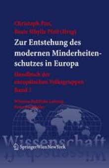 Zur Entstehung des modernen Minderheitenschutzes in Europa: Handbuch der europäischen Volksgruppen Band 3 Wissenschaftliche Leitung: Peter Pernthaler
