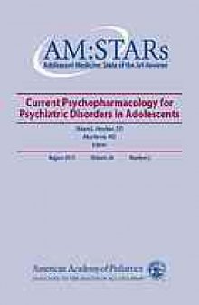 Adolescent medicine : state of the art reviews : current psychopharmacology for psychiatric disorders in adolescents