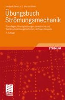 Ubungsbuch Stromungsmechanik: Grundlagen, Grundgleichungen, Analytische und Numerische Losungsmethoden, Softwarebeispiele