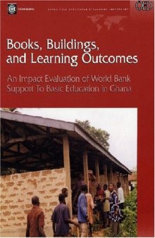 Books, Buildings, And Learning Outcomes: An Impact Evaluation Of World Bank Support To Basic  Education In Ghana (Operations Evaluation Studies)