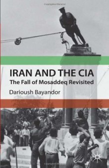 Iran and the CIA: The Fall of Mosaddeq Revisited