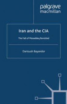 Iran and the CIA: The Fall of Mosaddeq Revisited