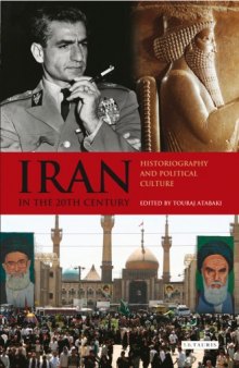 Iran in the 20th Century: Historiography and Political Culture (International Library of Iranian Studies)