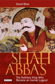 Shah Abbas: The Ruthless King Who Became an Iranian Legend