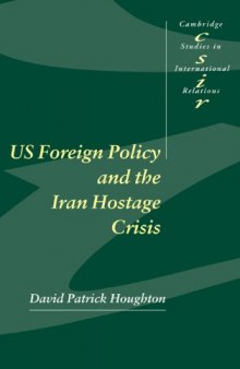 US Foreign Policy and the Iran Hostage Crisis (Cambridge Studies in International Relations)